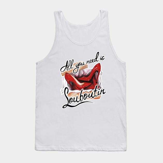 All you need is heels poster Tank Top by ArctiumStudio